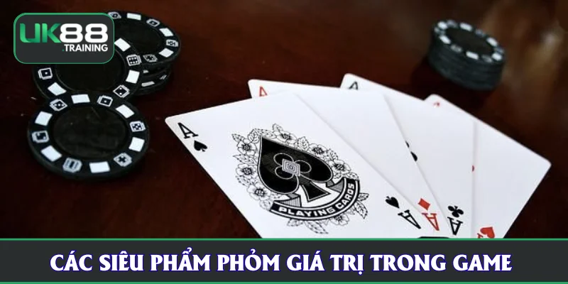 Các siêu phẩm phỏm giá trị trong game 