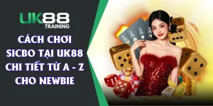 Cách Chơi Sicbo Tại UK88 Chi Tiết Từ A - Z Cho Newbie