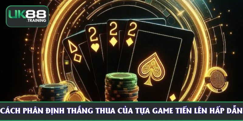 Cách phân định thắng thua của tựa game tiến lên hấp dẫn 