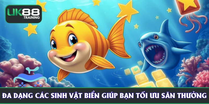 Đa dạng các sinh vật biển giúp bạn tối ưu săn thưởng