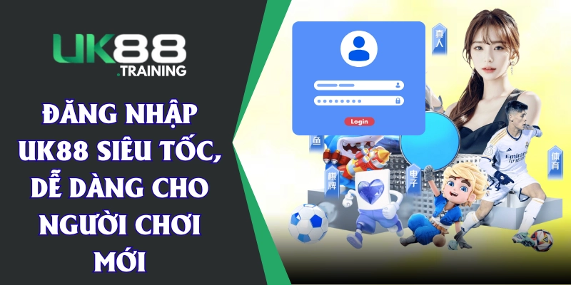 Đăng Nhập UK88 Siêu Tốc, Dễ Dàng Cho Người Chơi Mới