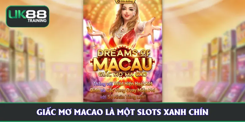 Giấc mơ macao là một slots xanh chín