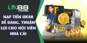 Nạp Tiền UK88 Dễ Dàng, Thuận Lợi Cho Hội Viên Nhà Cái