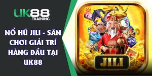 Nổ Hũ JILI  - Sân Chơi Giải Trí Hàng Đầu Tại UK88