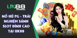 Nổ hũ PG - Trải Nghiệm Sảnh Slot Đỉnh Cao Tại UK88
