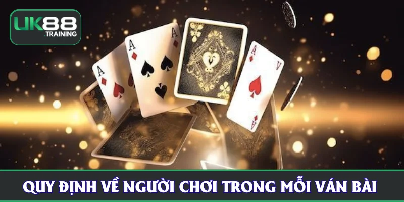 Quy định về người chơi trong mỗi ván bài 