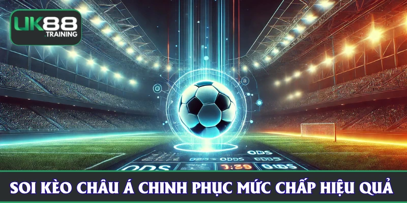 Soi kèo châu Á UK88 giúp chinh phục mức chấp hiệu quả