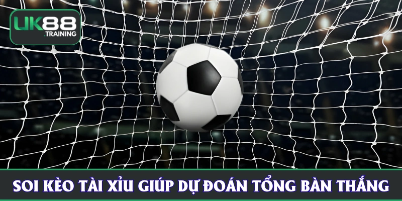 Soi kèo tài xỉu UK88 là phân tích dự đoán tổng bàn thắng