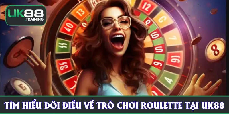 Tìm hiểu đôi điều về trò chơi roulette tại UK88