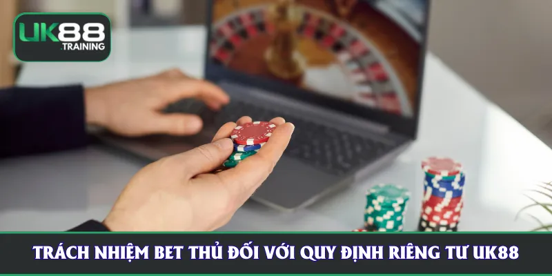 Trách nhiệm bet thủ đối với quy định riêng tư UK88