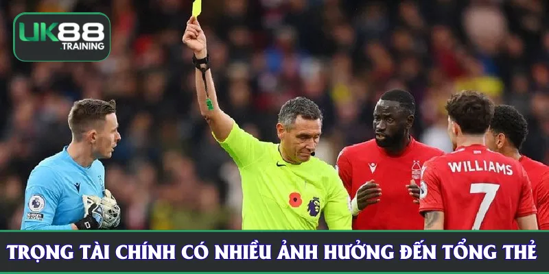 Trọng tài chính có nhiều ảnh hưởng đến tổng thẻ phạt UK88 chung cuộc