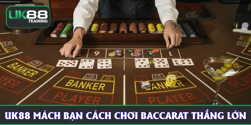 UK88 mách bạn cách chơi baccarat thắng lớn