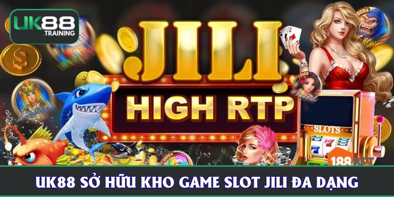 UK88 sở hữu kho game slot JILI đa dạng