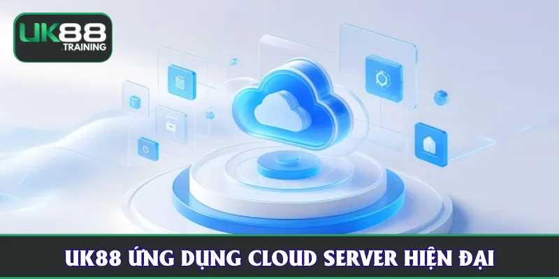 UK88 ứng dụng Cloud Server hiện đại